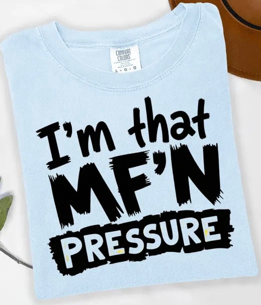 I’m that MF’N Pressure tshirt plus
